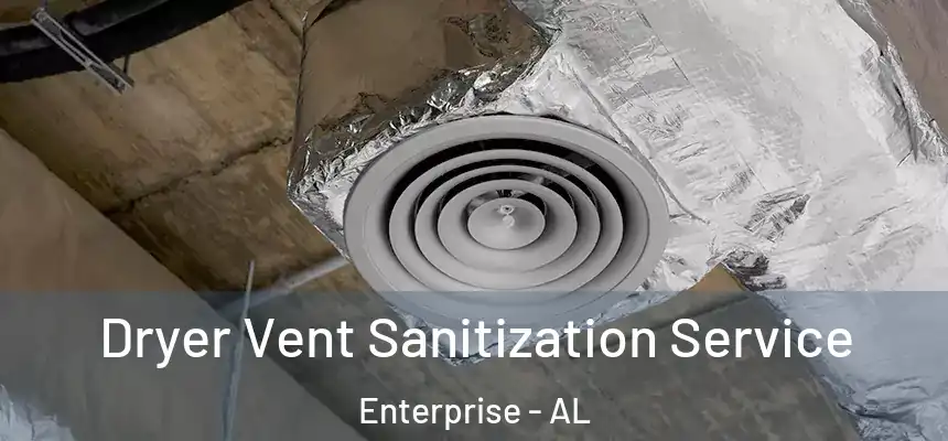  Dryer Vent Sanitization Service Enterprise - AL