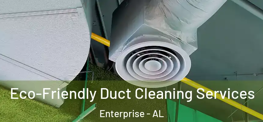  Eco-Friendly Duct Cleaning Services Enterprise - AL