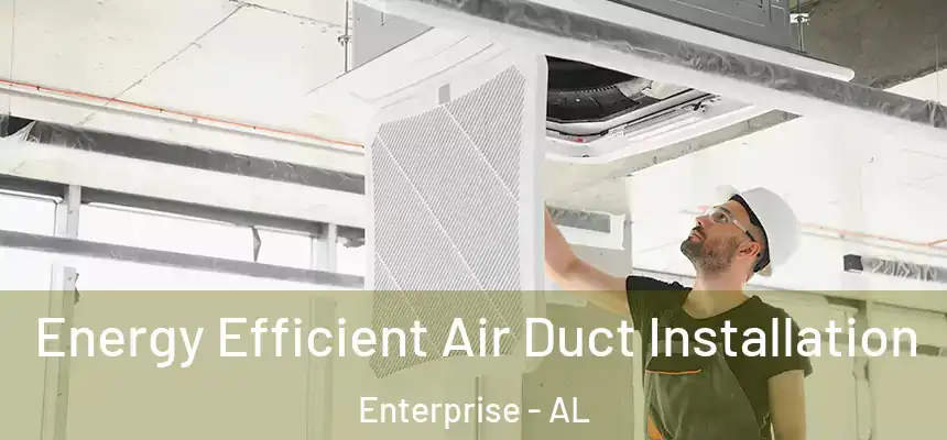  Energy Efficient Air Duct Installation Enterprise - AL
