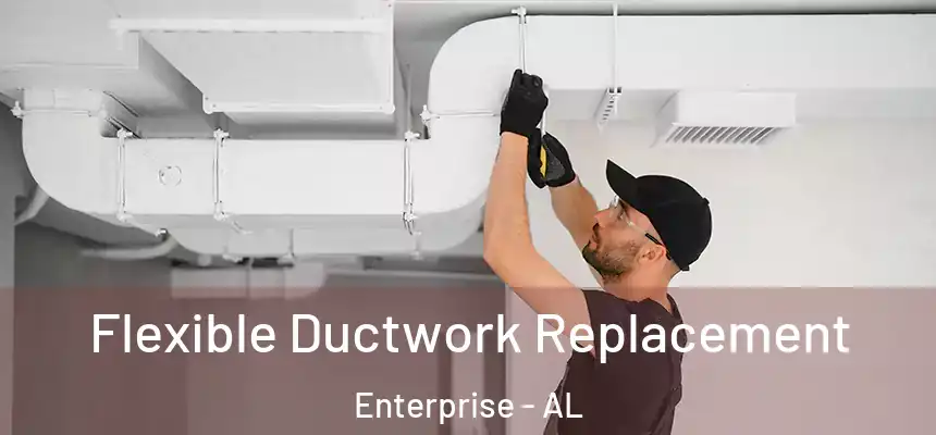  Flexible Ductwork Replacement Enterprise - AL