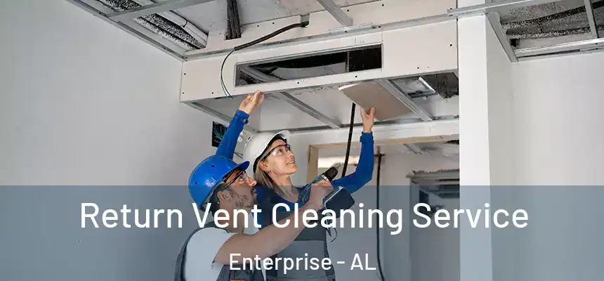 Return Vent Cleaning Service Enterprise - AL